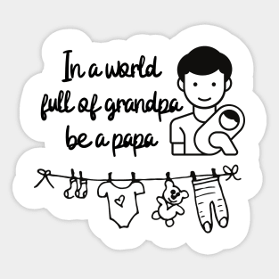 In a world full of grandpa be a papa Sticker